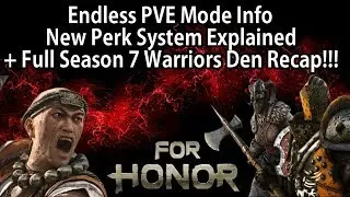 For Honor - Endless PVE Mode Info, New Perk System Explained + Full Season 7 Warriors Den Recap!!!