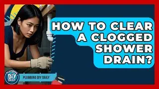 How To Clear A Clogged Shower Drain? - Plumbing DIY Daily