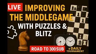 LIVE Chess Training ♟️ Mastering the Middlegame with Puzzles & Blitz | Road to 300 Subs 🚀