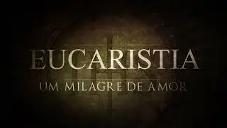 Course: EUCHARIST: A MIRACLE OF LOVE (Teaser)