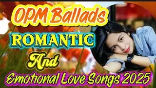 The Best OPM Love Songs 2025 💥 Emotional and Ballads OPM Love Songs ❤️