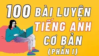 100 Bài Hội Thoại Tiếng Anh Giao Tiếp Cơ Bản Cho Người Mới - [Lesson 1-10] Chậm- Rất Chậm- Dễ Dàng