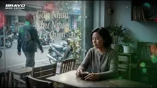 Gặp Nhau Như Người Lạ Quen | Rumba trầm lắng