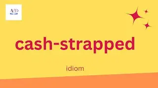 What does cash strapped mean?/ Cash strapped in sentences. Cash strapped collocations.