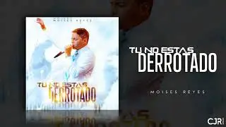 Tu No Estas Derrotado | Moises Reyes [OFFICIAL AUDIO]
