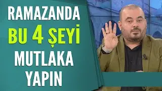 RAMAZANDA BU 4 ŞEYİ MUTLAKA YAPIN!