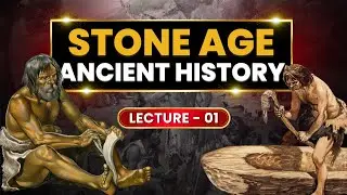 STONE AGE | LECTURE - 01 | ANCIENT INDIAN HISTORY
