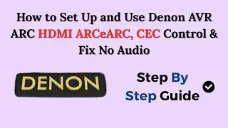 Как настроить и использовать Denon AVR ARC HDMI ARCeARC, управление CEC и устранить проблему отсу...
