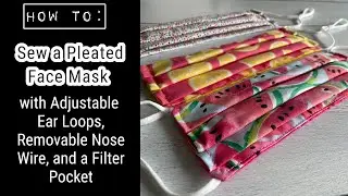 How to Make a Pleated Face Mask with Adjustable Ear Loops, Removable Nose Wire and Filter Pocket