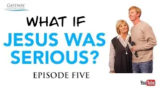 What If Jesus Was Serious | Episode Five | Gateway Christian Centre