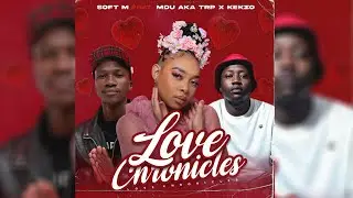 Soft M - Love Chronicles (feat. MDU aka TRP & KEKZO)