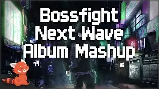 Bossfight - Next Wave EP ~ [Album Mashup]