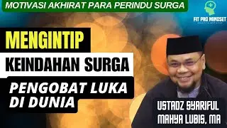 Lelah dengan Dunia? Intip Keindahan Surga yang Menghapus Segala Luka | Ustadz Syariful Mahya Lubis