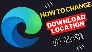 How to change the download location in Microsoft Edge