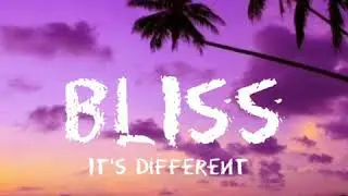 It's different - Bliss (lyrics) ft. Internet Girl