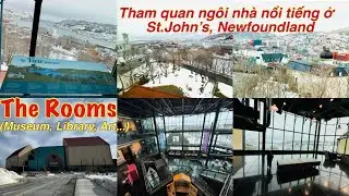The Rooms (Museum,Library, Art,&hellip;)/Ng&ocirc;i nh&agrave; tham quan nổi tiếng ở tp St. John&rsquo;s, Newfoundland, 🇨🇦