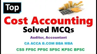 Cost & Management Accounting MCQs for CA ACCA PiPFA ICMA, BBA MBA M.COM CSS  NTS PPSC SPSC KPSC BPSC