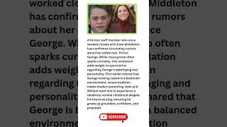 Former Royal Staffer Speaks Out: Shocking Truth About Prince George Finally Revealed
