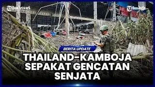 THAILAND DAN KAMBOJA SEPAKATI GENCATAN SENJATA, AKHIRI PERANG DI PERBATASAN