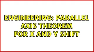 Engineering: Parallel Axis Theorem for x and y Shift (2 Solutions!!)