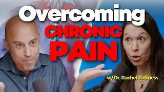 Overcoming Chronic Pain (w/Dr. Rachel Zoffness)  [CLIP]