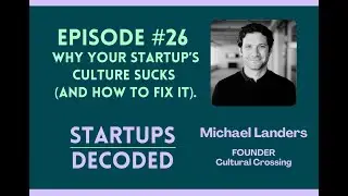 Ep#26: Why Your Startup&rsquo;s Culture Sucks (and How to Fix It) - Michael Landers