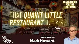 MARK HOWARD:REUPLOD PART 4 A Quiet Little Restaurant in Cairo #sdasermons