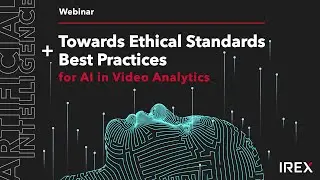 Towards Ethical Standards and Best Practices for AI in Video Surveillance (Webinar)