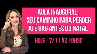 AULA INAUGURAL- SEU CAMINHO PARA ELIMINAR ATÉ 8KG ANTES DO NATAL