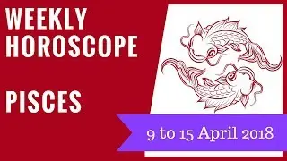 Pisces weekly horoscope 9 to 15 April 2018