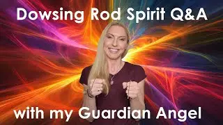 8 | Dowsing Rod Spirit Q&A Session - My Guardian Angel
