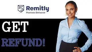 How To Get A Refund On Remitly (2025)