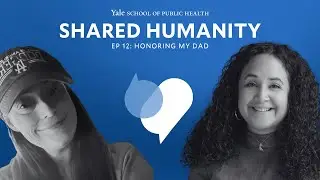 Shared Humanity 12: Honoring My Dad