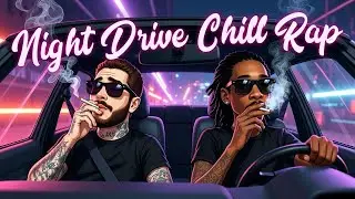 Night Drive Chill Rap 🌙 | 2AM Cruise Vibes (1 Hour Mix)