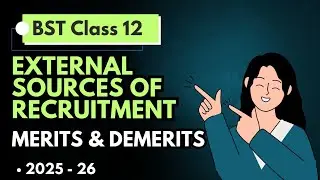 External Source of Recruitment | Merits & Demerits | Class 12 Business Studies