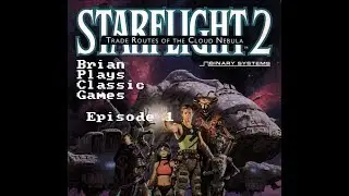 Brian Plays... Starflight 2: Trade Routes of the Cloud Nebula ep. 1