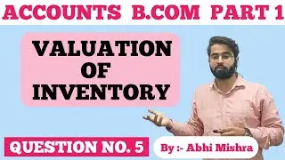 Accounts || Valuation of Inventory (Stock) || Question No. 5 || B.Com Part 1 || By :- Abhi Mishra