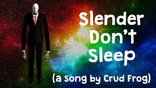 SLENDER DON'T SLEEP - (A Slender Man Song by Crud Frog)