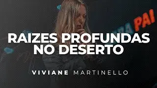 Ra&iacute;zes Profundas no Deserto | Pra. Viviane Martinello