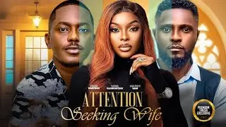 ATTENTION SEEKING WIFE (MIWA OLORUNFEMI MAURICE SAM) - nigerian movies 2025 latest full