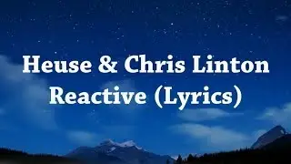 Heuse & Chris Linton - Reactive (Lyrics) Video