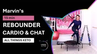 MARVIN'S // 15 MIN REBOUNDING CARDIO and CHAT // All things KETO!