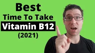 When to take VITAMIN B12 (Best Times/Tips) 2021