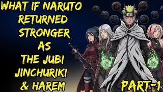 What If Naruto Returned Stronger As The Jubi Jinchuriki & Harem Part/1 @ShinobiAddict2.0 