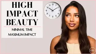 Beauty When You're Busy | Low Effort High Impact Routine