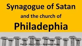 The Synagogue of Satan in Philadelphia? - One of the 7 Churches of Revelation