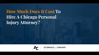 How Much Does It Cost To Hire A Chicago Personal Injury Attorney? | Attorneys of Chicago
