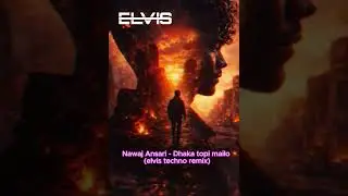 Nawaj Ans ari - Dhaka topi mailo (elvis techno remix)