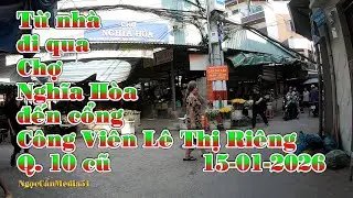 Từ nhà đi bộ qua Chợ Nghĩa Hòa Tân Bình đến Cổng Công Viên Lê Thị Riêng Q.10 cũ Video HD 15-01-2026