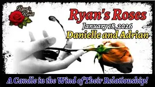Ryan's Roses (January 18, 2026) Danielle and Adrian &ndash; A Candle in the Wind of Their Relationship!